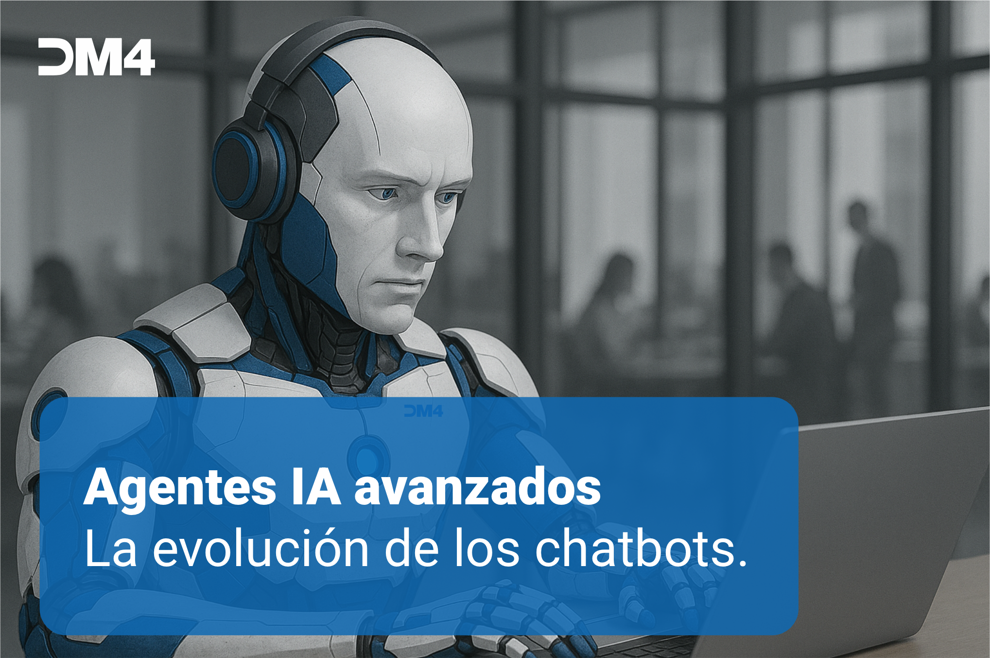 Agentes IA avanzados: La evolución de los chatbots